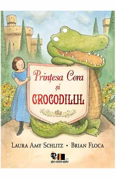 Printesa Cora si crocodilul - Laura Amy Schlitz, Brian Floca