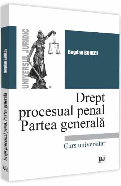 Drept procesual penal. Partea generala - Bogdan Buneci