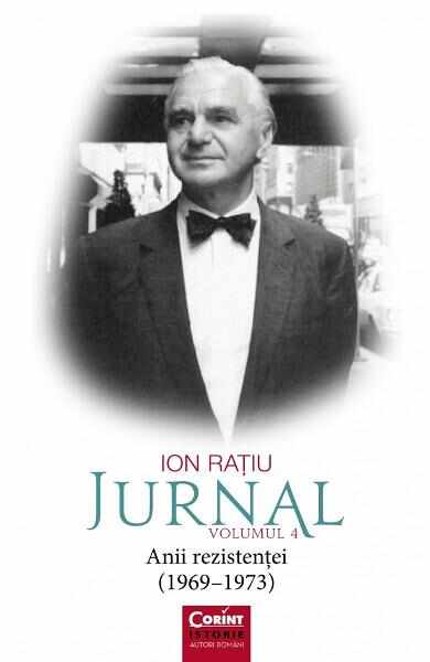 Jurnal Vol.4: Anii rezistentei (1969-1973) - Ion Ratiu