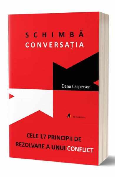 Schimba conversatia. Cele 17 principii de rezolvare a unui conflict - Dana Caspersen