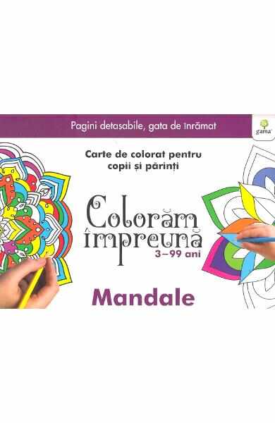 Coloram impreuna: Mandale. Carte de colorat pentru copii si parinti