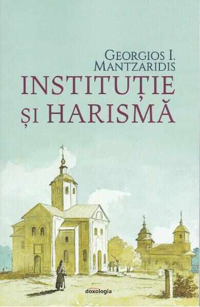 Institutie si harisma - Georgios I. Mantzaridis