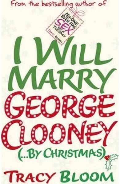 I Will Marry George Clooney (By Christmas) - Tracy Bloom