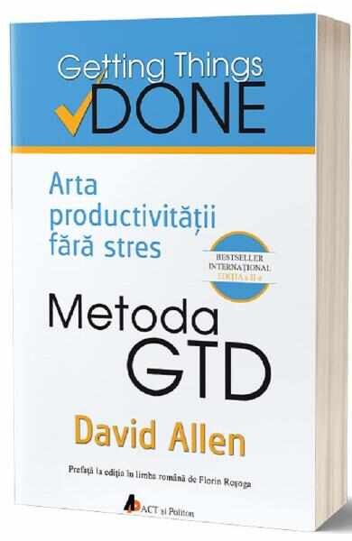 Metoda GTD. Arta productivitatii fara stres - David Allen