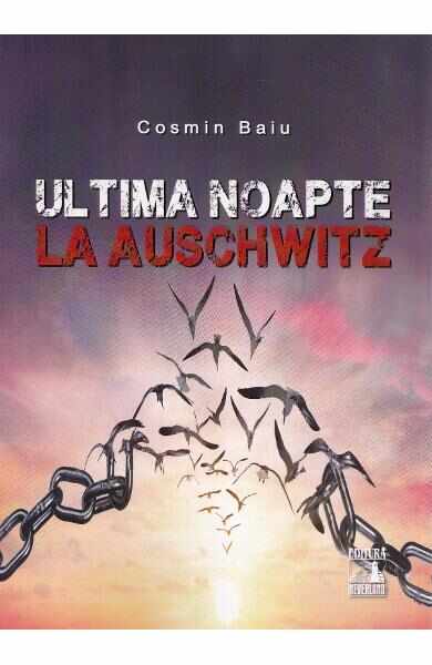 Ultima noapte la Auschwitz - Cosmin Baiu