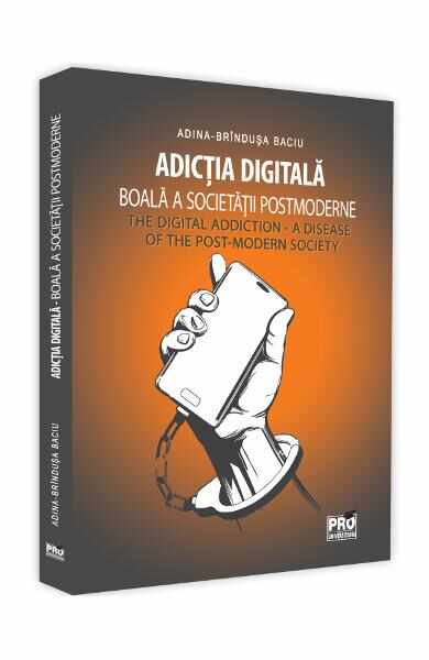 Adictia digitala. Boala a societatii postmoderne - Adina Brindusa Baciu