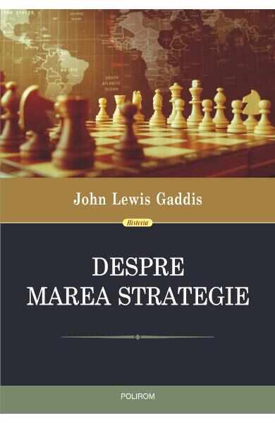 Despre marea strategie - John Lewis Gaddis