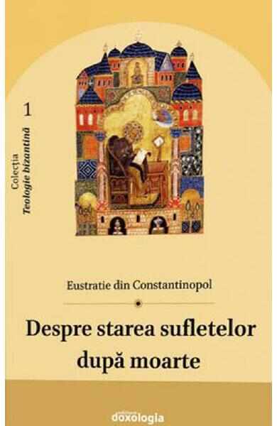 Despre starea sufletelor dupa moarte - Eustratie din Constantinopol
