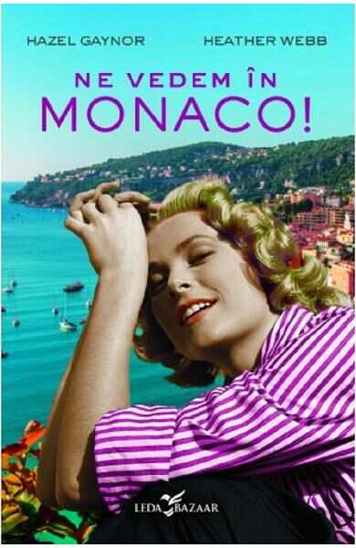 Ne vedem in Monaco! - Hazel Gaynor, Heather Webb