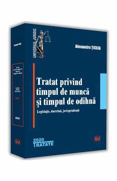 Tratat privind timpul de munca si timpul de odihna - Alexandru Ticlea