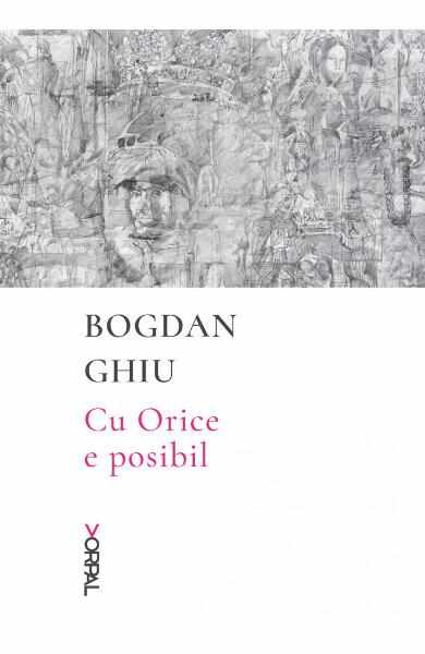 Cu Orice e posibil - Bogdan Ghiu