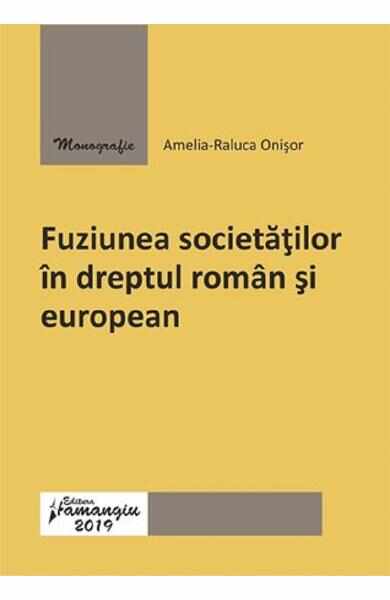 Fuziunea societatilor in dreptul roman si european - Amelia-Raluca Onisor