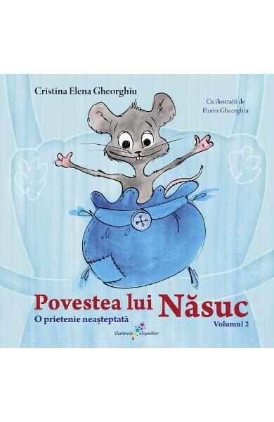 Povestea lui Nasuc Vol.2: O prietenie neasteptata - Cristina Elena Gheorghiu