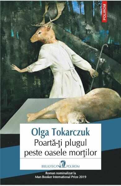 Poarta-ti plugul peste oasele mortilor - Olga Tokarczuk