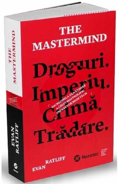 The Mastermind. Droguri. Imperiu. Crima. Tradare - Evan Ratliff