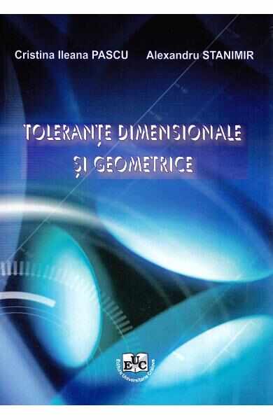 Tolerante dimensionale si geometrice - Cristina Ileana Pascu, Alexandru Stanimir
