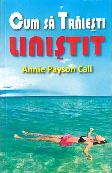 Cum sa traiesti linistit - Annie Payson Call