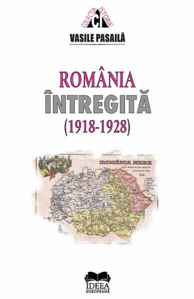 Romania intregita (1918-1928) - Vasile Pasaila