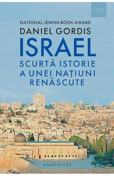 Israel. Scurta istorie a unei natiuni renascute - Daniel Gordis