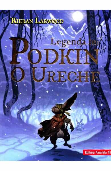 Legenda lui Podkin O Ureche. Saga celor Cinci Taramuri. Vol.1 - Kieran Larwood