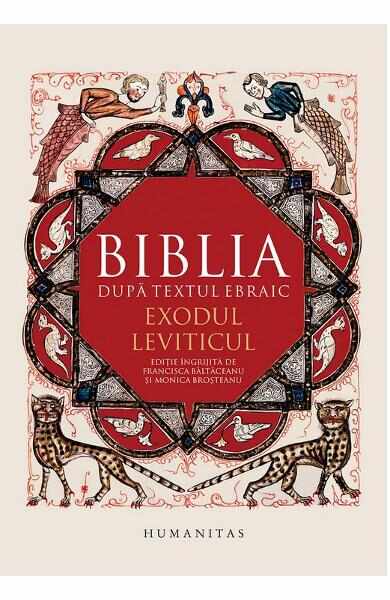 Biblia dupa textul ebraic: Exodul. Leviticul