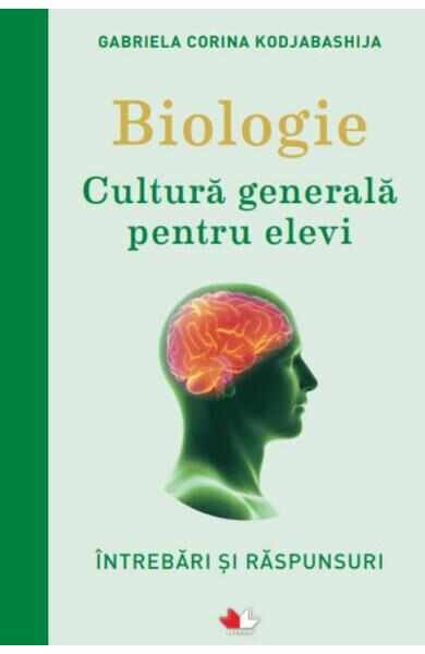 Biologie. Cultura generala pentru elevi - Gabriela Corina Kodjabashija