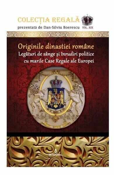 Colectia Regala Vol.19: Originile Dinastiei romane - Dan-Silviu Boerescu