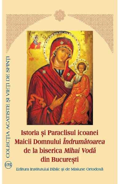 Istoria si Paraclisul icoanei Maicii Domnului Indrumatoarea, de la Biserica Mihai Voda din Bucuresti