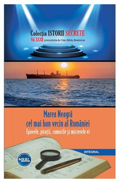 Istorii secrete Vol. 32: Marea Neagra cel mai bun vecin al Romaniei - Dan-Silviu Boerescu