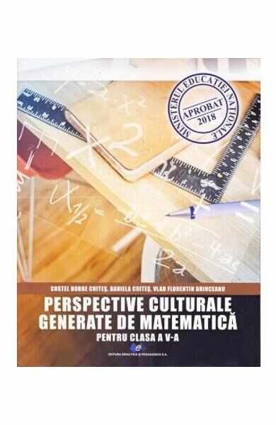Perspective culturale generate de matematica - Clasa 5 - Costel Dobre Chites, Daniela Chites