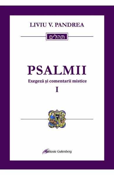 Psalmii. Exegeza si comentarii mistice. Vol.1: Psalmii 1-50 - Liviu V. Pandrea
