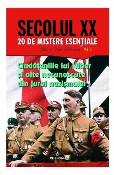 Secolul XX Vol2. Ciudateniile lui Hitler si alte necunoscute din jurul nazismului - Jakob van Eriksson
