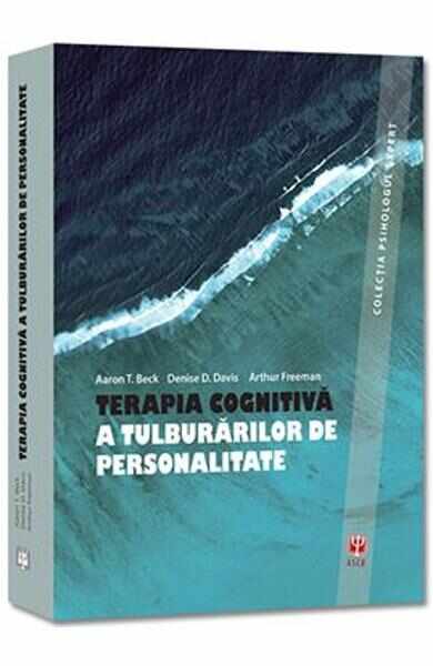 Terapia cognitiva a tulburarilor de personalitate - Aaron T. Beck, Denise D. Davis, Arthur Freeman