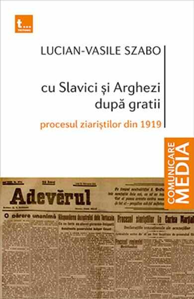 Cu Slavici si Arghezi dupa gratii - Lucian-Vasile Szabo
