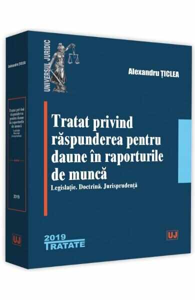 Tratat privind raspunderea pentru daune in raporturile de munca - Alexandru Ticlea