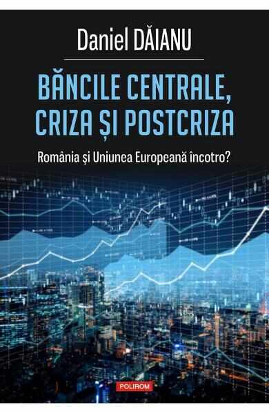 Bancile centrale, criza si postcriza - Daniel Daianu