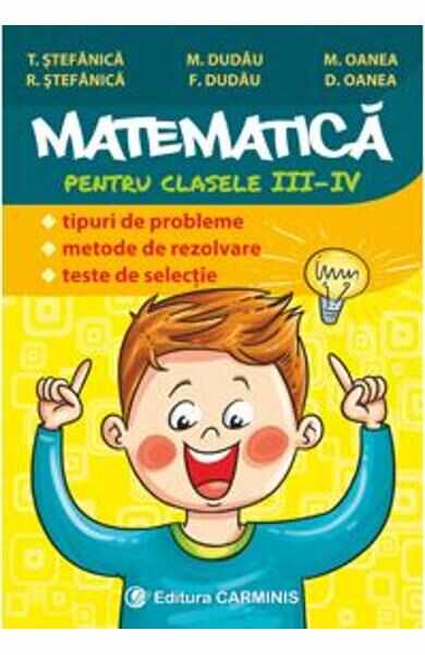 Matematica - Clasa 3-4 - Tipuri de probleme. Metode de rezolvare. Teste de selectie - T. Stefanica