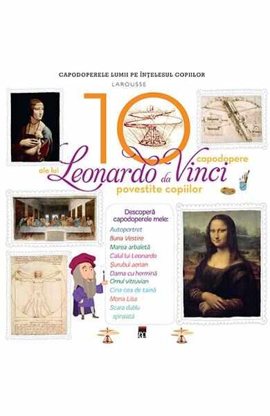 10 capodopere ale lui Leonardo da Vinci povestite copiilor (Larousse)