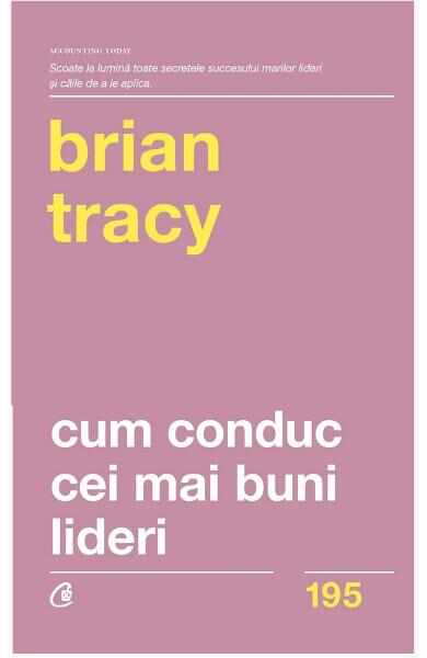 Cum conduc cei mai buni lideri - Brian Tracy