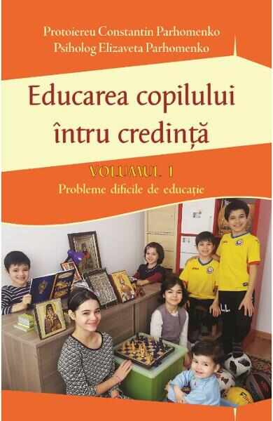 Educarea copilului intru credinta Vol.1 - Constantin Parhomenko