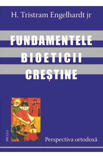 Fundamentele bioeticii crestine - H. Tristram Engelhardt