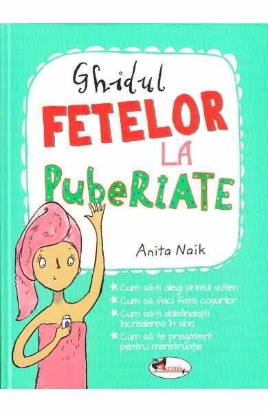 Ghidul fetelor la pubertate - Anita Naik