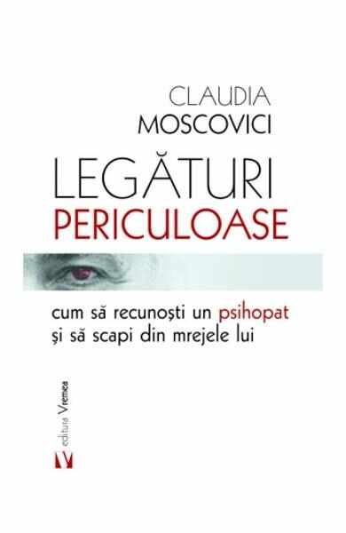 Legaturi periculoase: cum sa recunosti un psihopat si sa scapi din mrejele lui - Claudia Moscovici