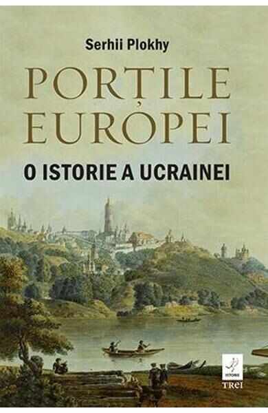 Portile Europei. O istorie a Ucrainei - Serhii Plokhy