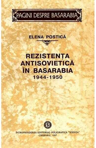 Rezistenta antisovietica in Basarabia 1944-1950 - Elena Postica