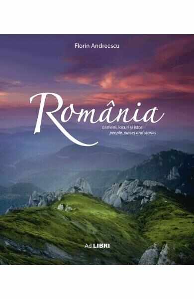 Romania. Oameni, locuri si istorii Ed. 2 - Florin Andreescu
