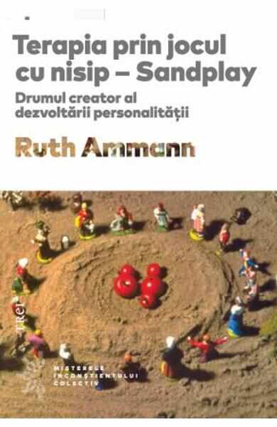 Terapia prin jocul cu nisip - Sandplay - Ruth Ammann