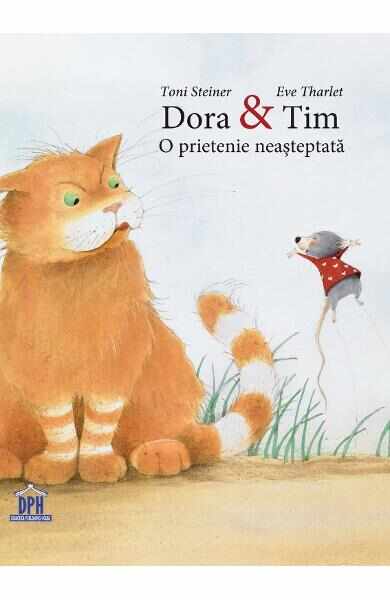 Dora si Tim, o prietenie neasteptata - Toni Steiner, Eve Tharlet