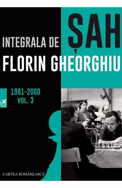 Integrala de sah 1981-2000 Vol.3 - Florin Gheorghiu