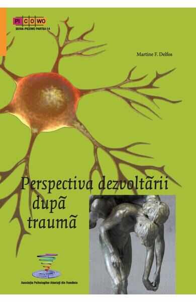 Perspectiva dezvoltarii dupa trauma - Martine F. Delfos